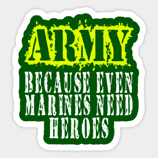 ARMY Because Even Marines Need Heroes Sticker